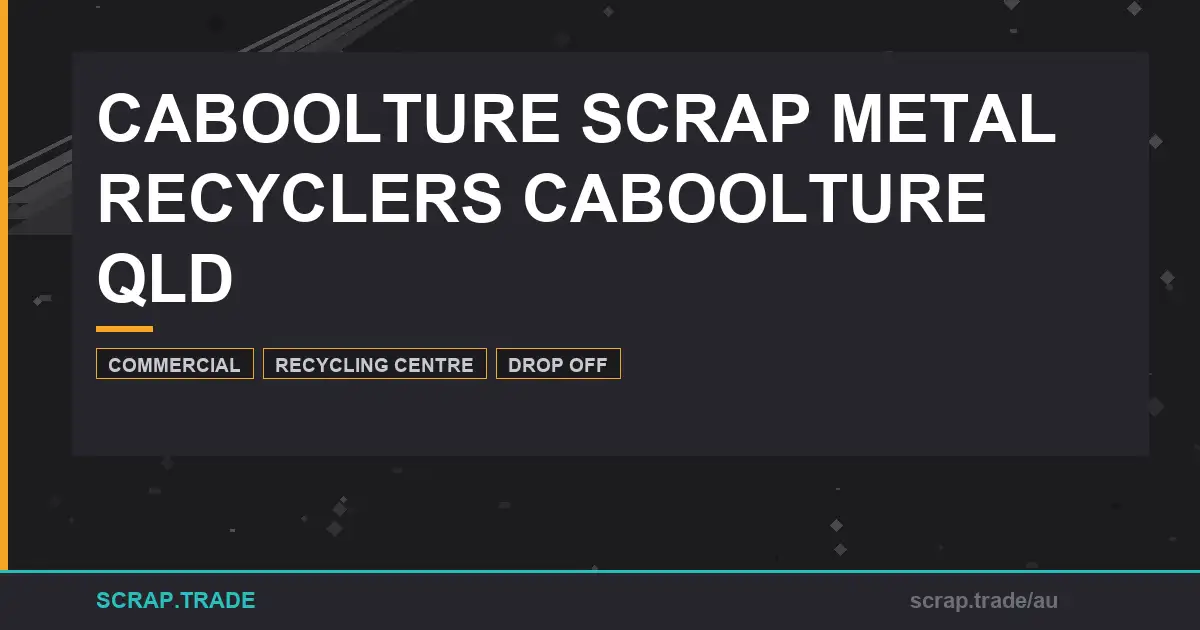 caboolture-scrap-metal-recyclers-caboolture-qld-guide - Scrap Trade