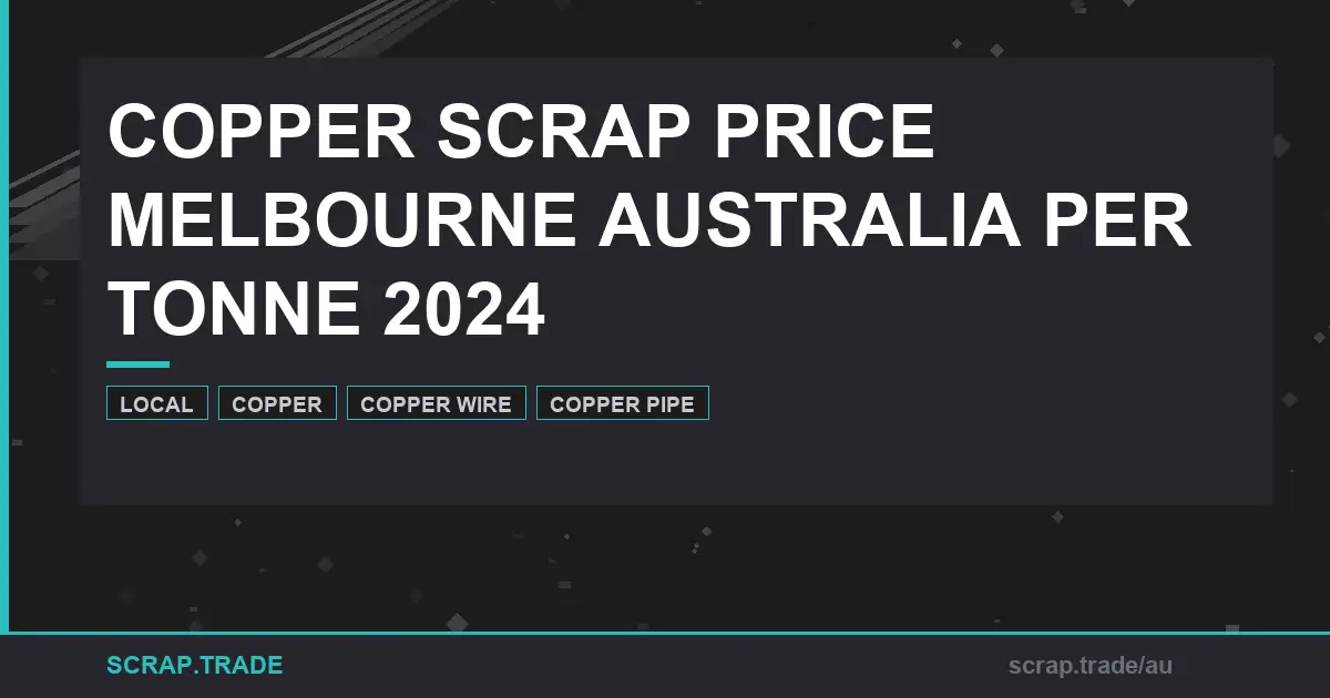 copper-scrap-price-melbourne-australia-per-tonne-2024-guide - Scrap Trade
