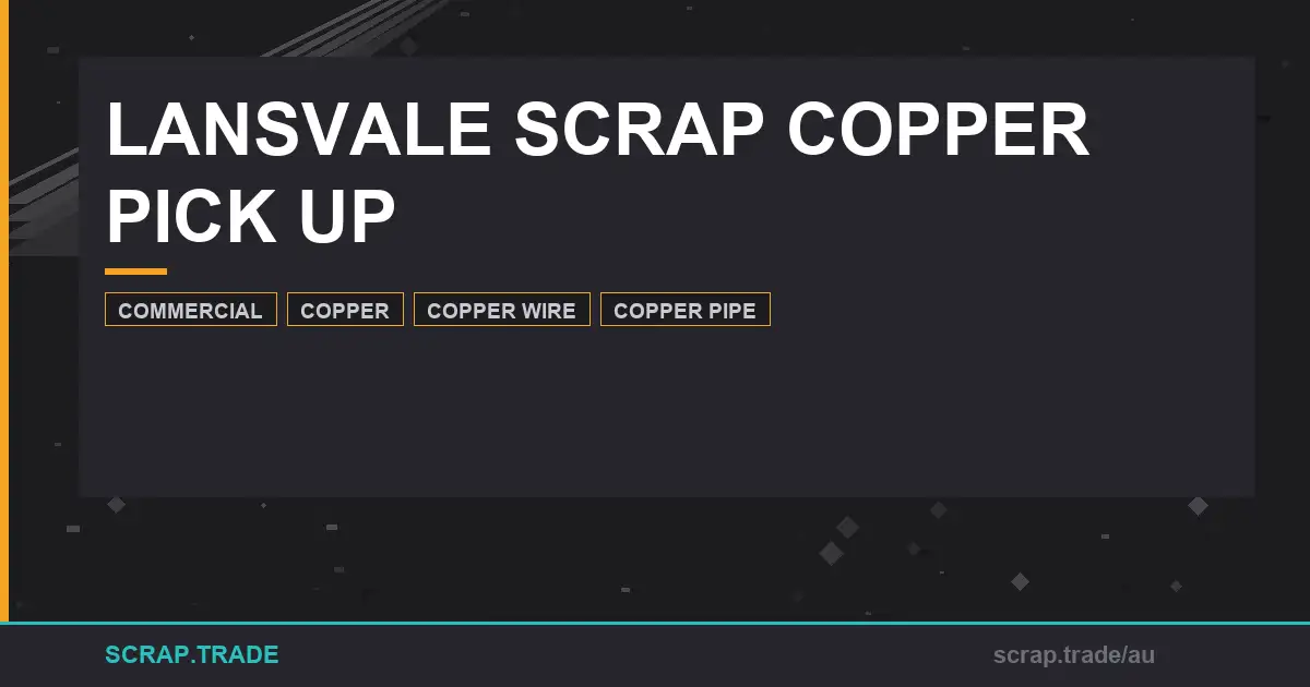 lansvale-scrap-copper-pick-up-your-complete-guide - Scrap Trade
