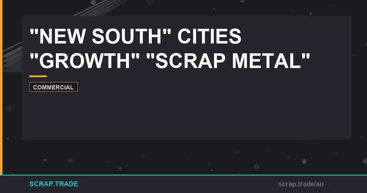 new-south-cities-growth-scrap-metal-recycling-guide - Scrap Trade
