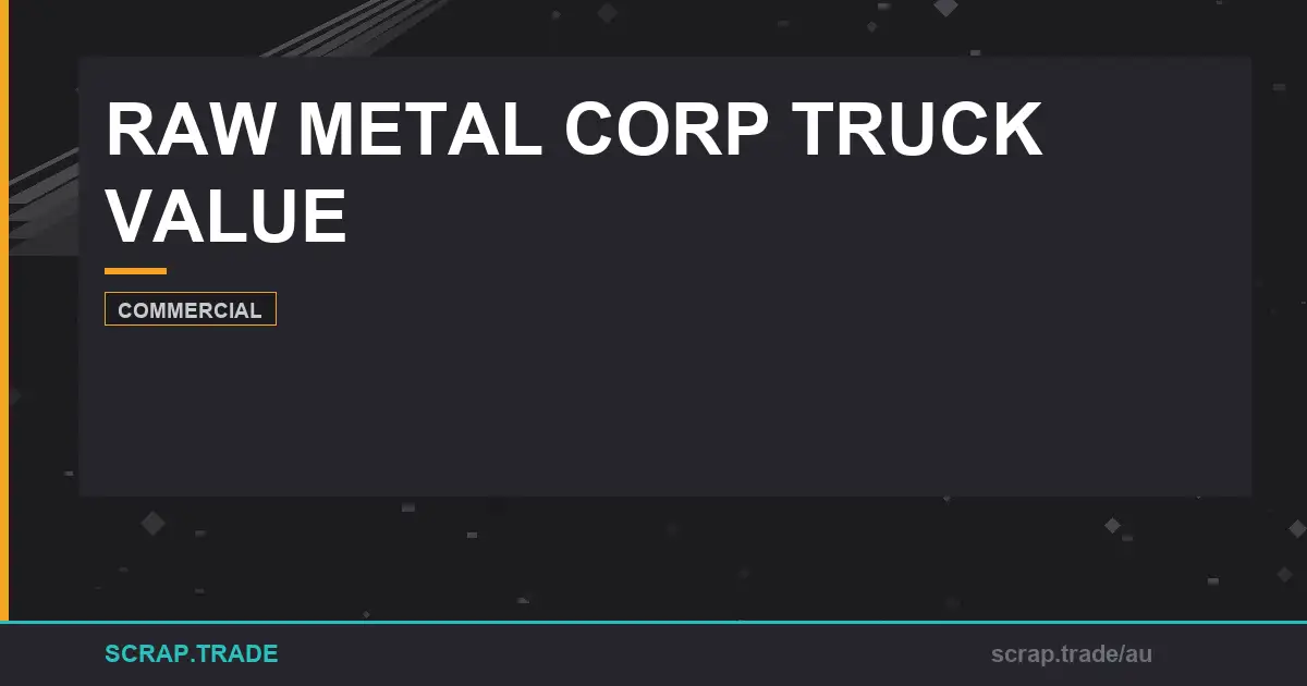 raw-metal-corp-truck-value - Scrap Trade
