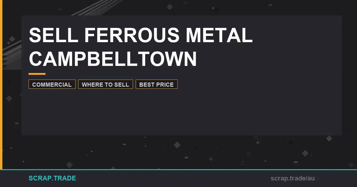 sell-ferrous-metal-campbelltown-best-price-guide-2025 - Scrap Trade