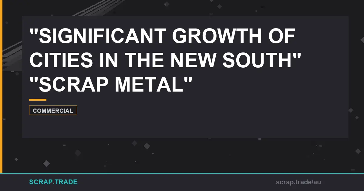 significant-growth-of-cities-in-the-new-south-and-the-import - Scrap Trade