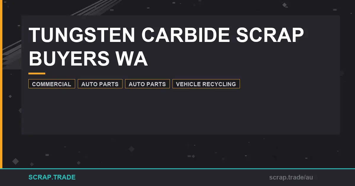 tungsten-carbide-scrap-buyers-wa-your-complete-guide - Scrap Trade
