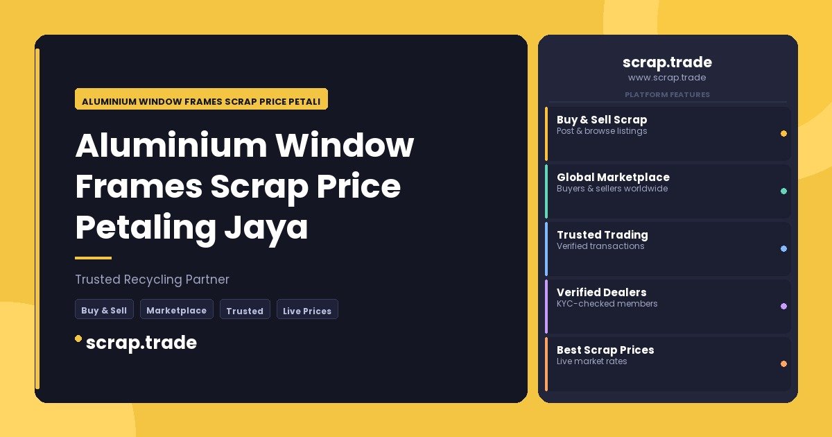 Aluminium Window Frames Scrap Price Petaling Jaya - Aluminium Window Frames Scrap Price Petaling Jaya