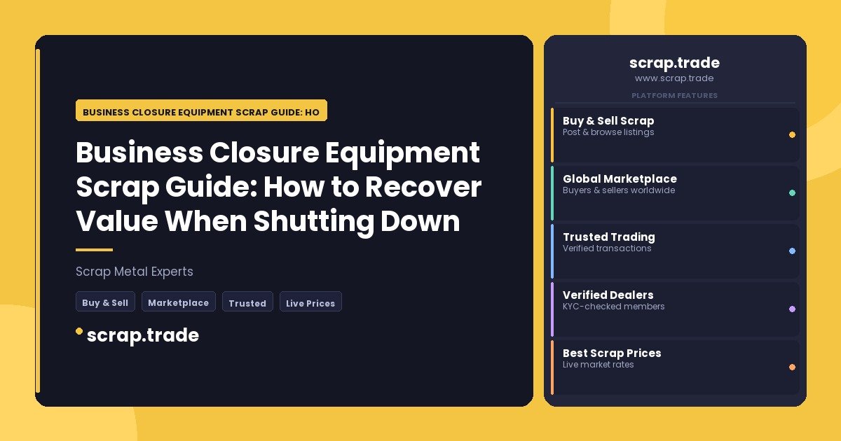 Business Closure Equipment Scrap Guide: How to Recover Value When Shutting Down Operations - Business Closure Equipment Scrap