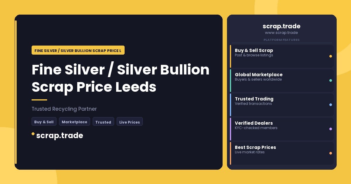 Fine Silver / Silver Bullion Scrap Price Leeds - Fine Silver / Silver Bullion Scrap Price Leeds