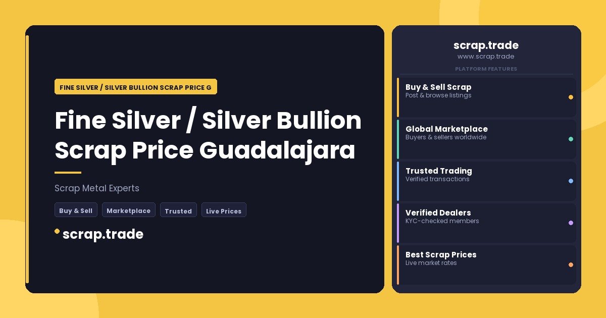 Fine Silver / Silver Bullion Scrap Price Guadalajara - Fine Silver / Silver Bullion Scrap Price Guadalajara