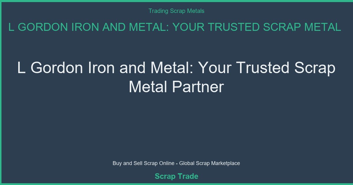 L Gordon Iron and Metal: Your Trusted Scrap Metal Partner - L Gordon Iron and Metal: Your Trusted Scrap Metal Partner