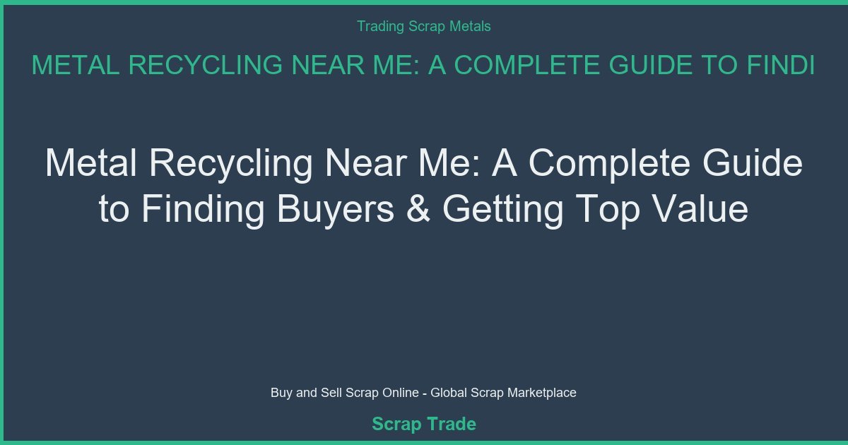 Metal Recycling Near Me: A Complete Guide to Finding Buyers & Getting Top Value - Metal Recycling Near Me: A Complete Guide t