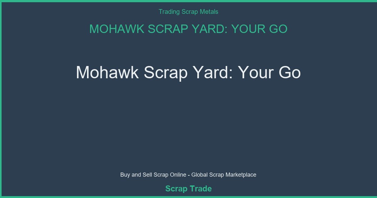 Mohawk Scrap Yard: Your Go - Mohawk Scrap Yard: Your Go