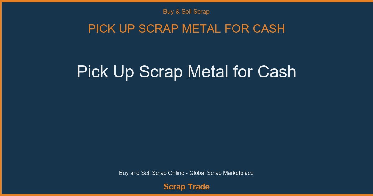 Pick Up Scrap Metal for Cash - Pick Up Scrap Metal for Cash