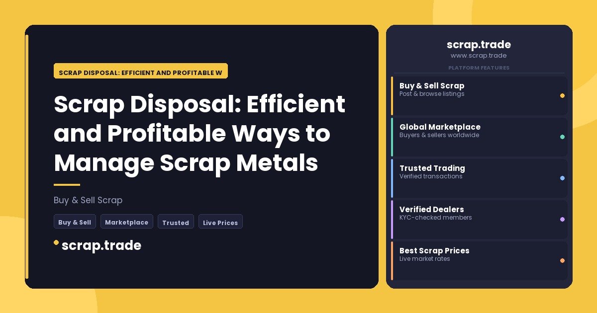 Scrap Disposal: Efficient and Profitable Ways to Manage Scrap Metals - Scrap Disposal: Efficient and Profitable Ways to Manag