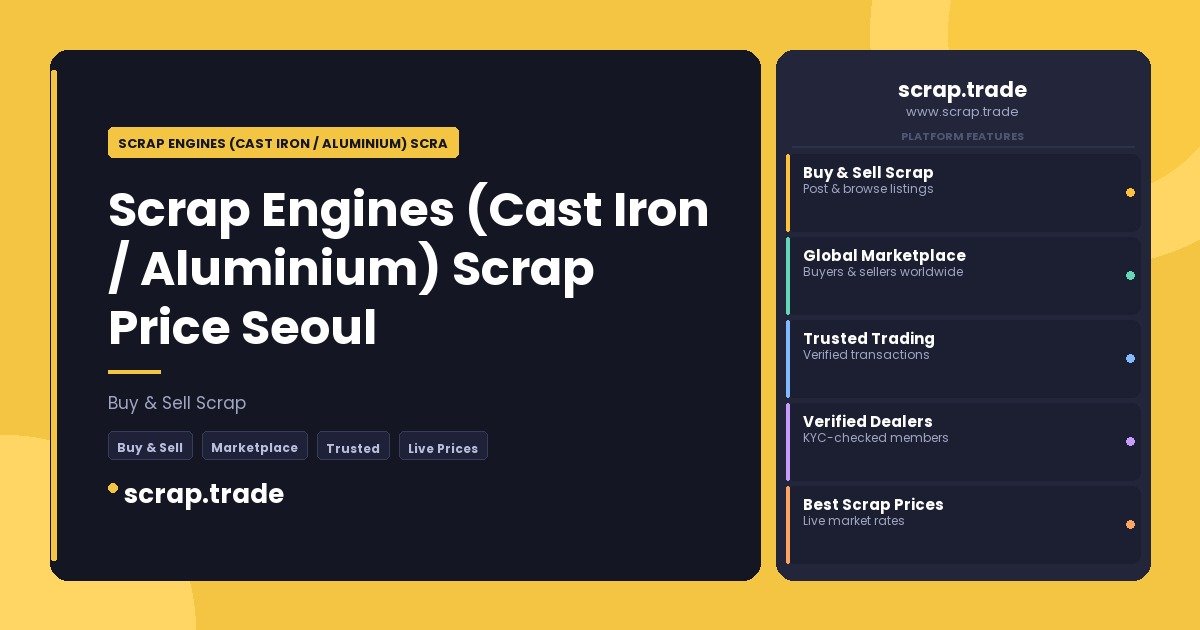 Scrap Engines (Cast Iron / Aluminium) Scrap Price Seoul - Scrap Engines (Cast Iron / Aluminium) Scrap Price Seoul