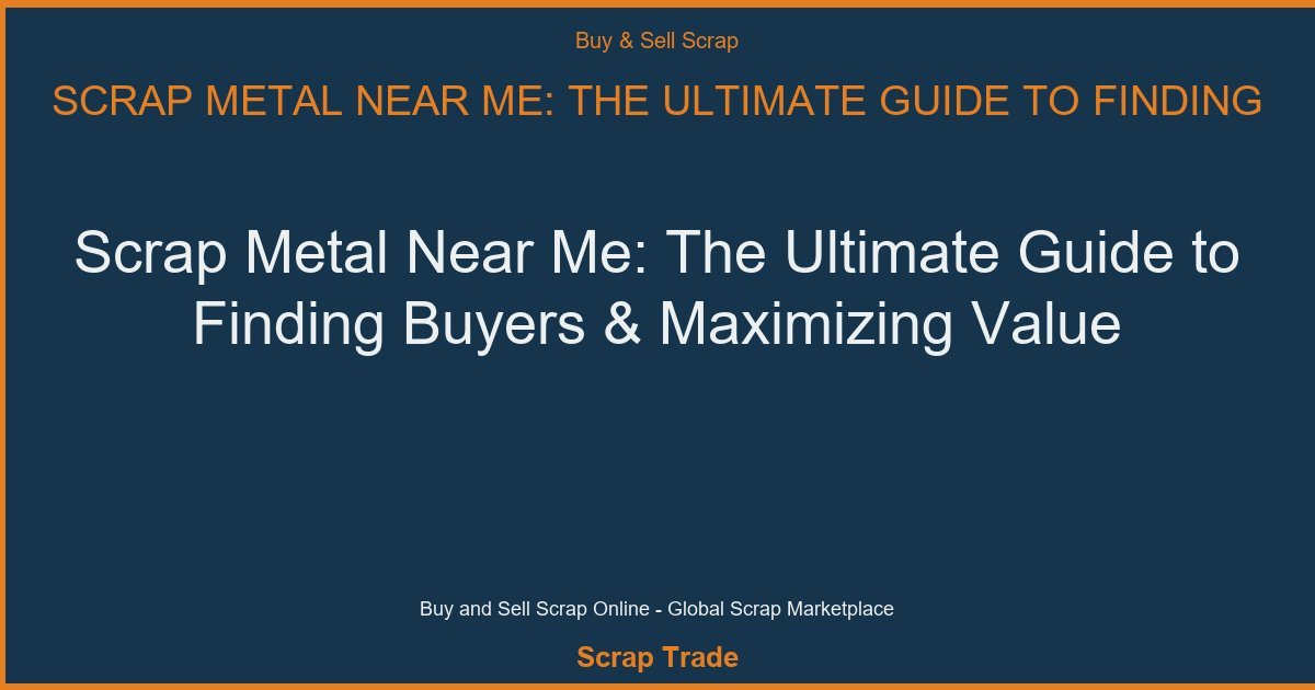 Scrap Metal Near Me: The Ultimate Guide to Finding Buyers & Maximizing Value - Scrap Metal Near Me: The Ultimate Guide to Fin