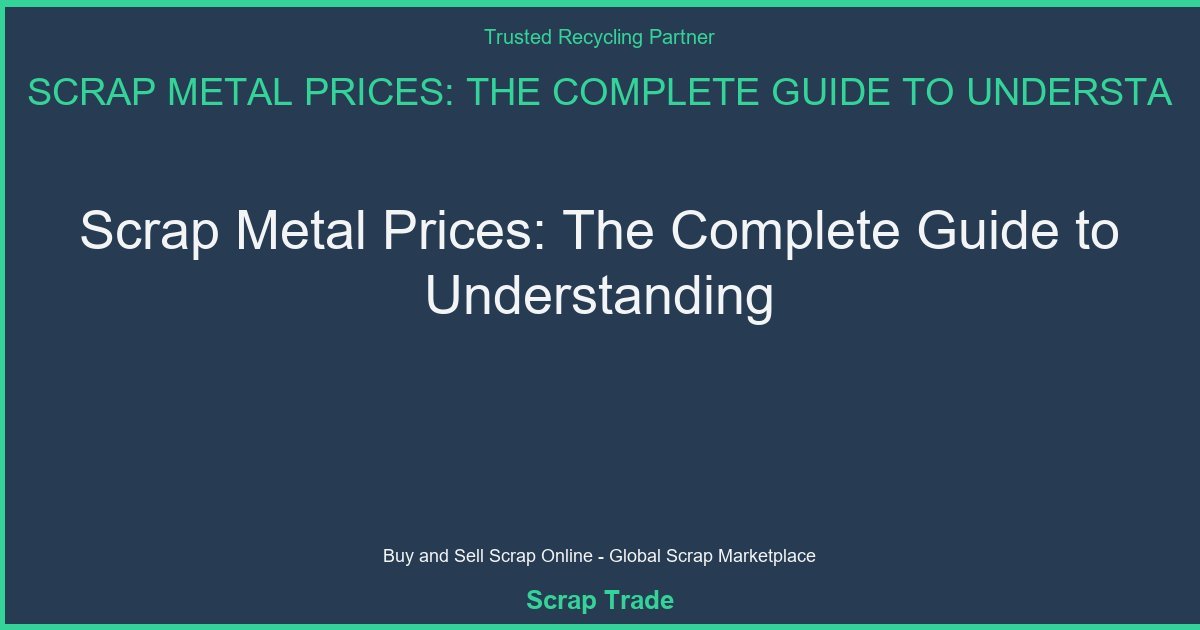 Scrap Metal Prices: The Complete Guide to Understanding - Scrap Metal Prices: The Complete Guide to Understanding
