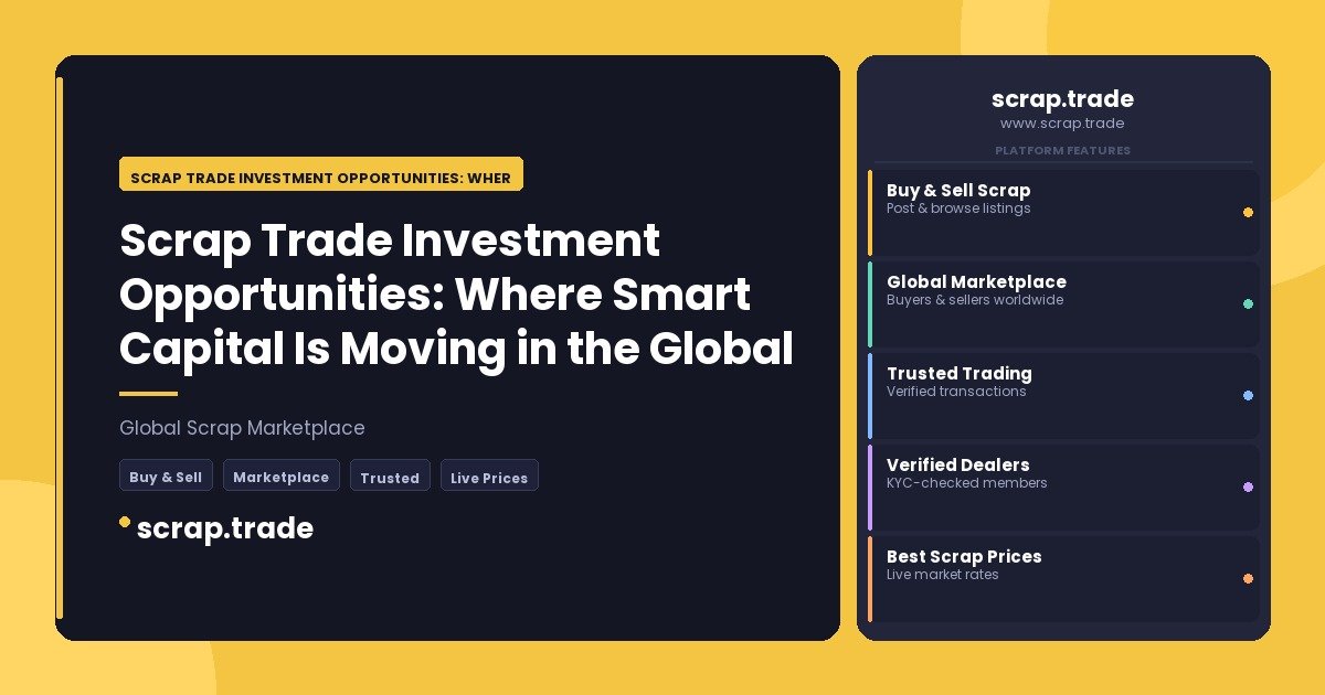 Scrap Trade Investment Opportunities: Where Smart Capital Is Moving in the Global Recycling Economy - Scrap Trade Investment