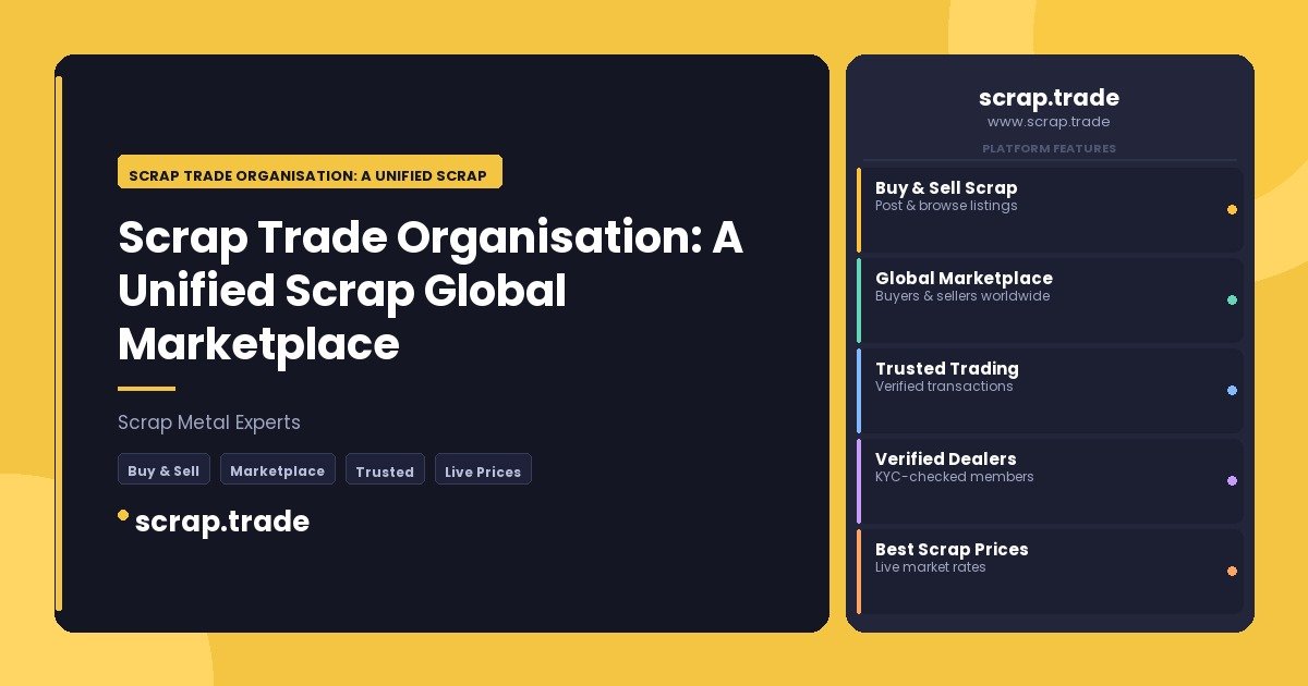 Scrap Trade Organisation: A Unified Scrap Global Marketplace - Scrap Trade Organisation: A Unified Scrap Global Marketplace