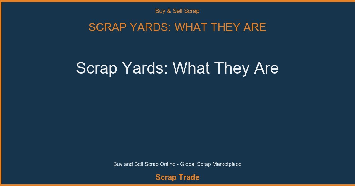 Scrap Yards: What They Are - Scrap Yards: What They Are