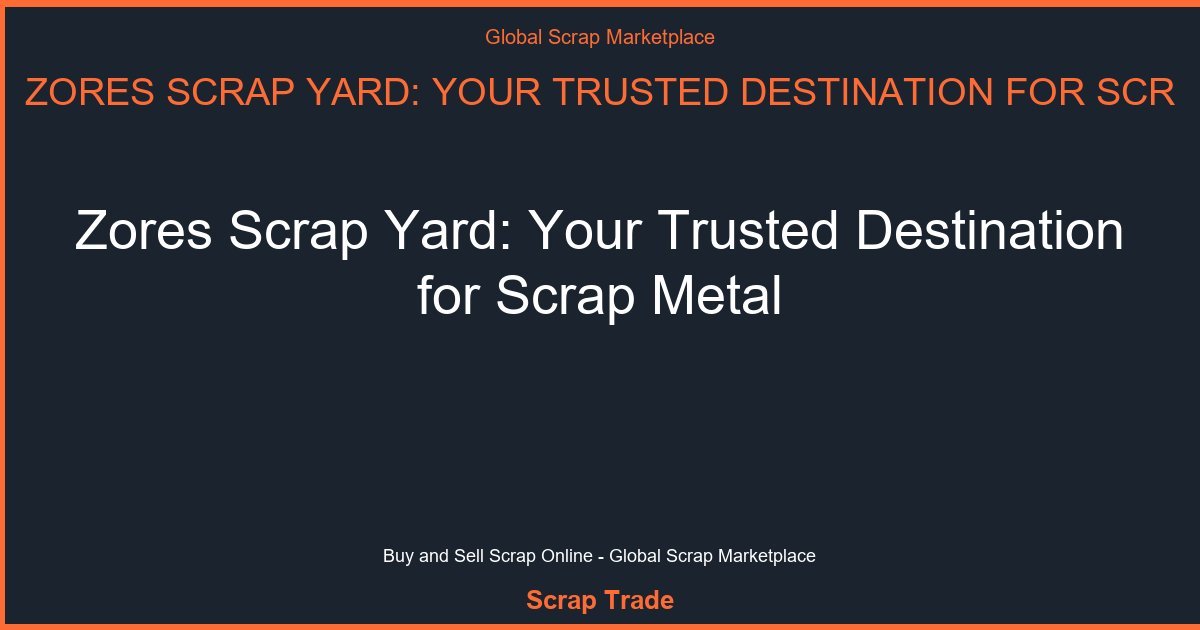 Zores Scrap Yard: Your Trusted Destination for Scrap Metal - Zores Scrap Yard: Your Trusted Destination for Scrap Metal